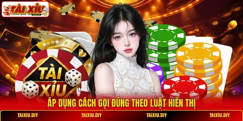 Áp dụng cách gọi đúng theo luật hiển thị